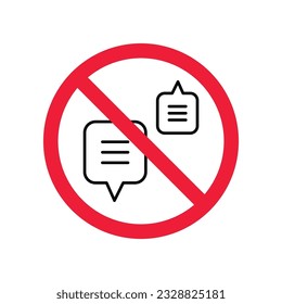 Forbidden Prohibited Warning, caution, attention, restriction label danger. No Bubble chat vector icon. Do not use Chat flat sign design. SMS chat symbol pictogram. Stop chatting