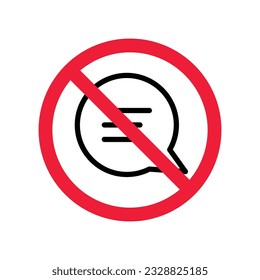 Forbidden Prohibited Warning, caution, attention, restriction label danger. No Bubble chat vector icon. Do not use Chat flat sign design. SMS chat symbol pictogram. Stop chatting