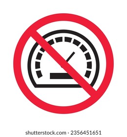Forbidden Prohibited Warning, caution, attention, restriction label ban, danger. Meter flat icon. Gauge vector icon. Do not use speedometer measurement sign. Speed symbol pictogram 