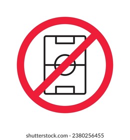 Forbidden Prohibited Warning, caution, attention, restriction label danger. No soccer field vector icon. Do not play football soccer sign design. No football field symbol flat pictogram