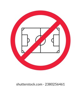 Forbidden Prohibited Warning, caution, attention, restriction label danger. No soccer field vector icon. Do not play football soccer sign design. No football field symbol flat pictogram