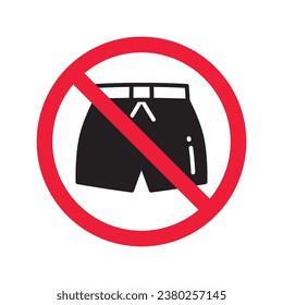 Forbidden Prohibited Warning, caution, attention, restriction label danger. No short vector icon. Do not wear short sign design. No shorts symbol flat pictogram. No man pants icon