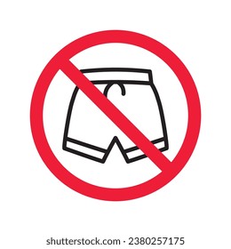 Forbidden Prohibited Warning, caution, attention, restriction label danger. No short vector icon. Do not wear short sign design. No shorts symbol flat pictogram. No man pants icon