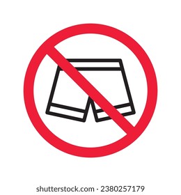 Forbidden Prohibited Warning, caution, attention, restriction label danger. No short vector icon. Do not wear short sign design. No shorts symbol flat pictogram. No man pants icon