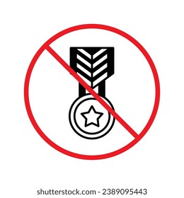 Forbidden Prohibited Warning, caution, attention, restriction label danger. No Medal vector icon. Do not use Medal flat sign design. Medal symbol pictogram. No Rank icon UX UI