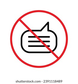 Forbidden Prohibited Warning, caution, attention, restriction label danger. No Bubble chat vector icon. Do not use Chat flat sign design. SMS chat symbol pictogram. Stop chatting UX UI
