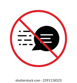 Forbidden Prohibited Warning, caution, attention, restriction label danger. No Bubble chat vector icon. Do not use Chat flat sign design. SMS chat symbol pictogram. Stop chatting UX UI