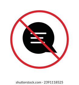 Forbidden Prohibited Warning, caution, attention, restriction label danger. No Bubble chat vector icon. Do not use Chat flat sign design. SMS chat symbol pictogram. Stop chatting UX UI