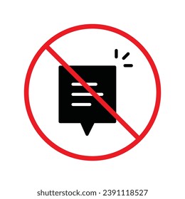 Forbidden Prohibited Warning, caution, attention, restriction label danger. No Bubble chat vector icon. Do not use Chat flat sign design. SMS chat symbol pictogram. Stop chatting UX UI