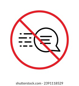 Forbidden Prohibited Warning, caution, attention, restriction label danger. No Bubble chat vector icon. Do not use Chat flat sign design. SMS chat symbol pictogram. Stop chatting UX UI