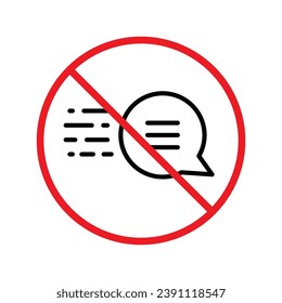 Forbidden Prohibited Warning, caution, attention, restriction label danger. No Bubble chat vector icon. Do not use Chat flat sign design. SMS chat symbol pictogram. Stop chatting UX UI
