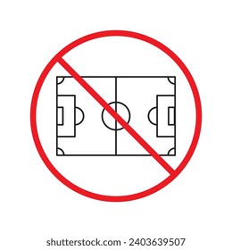 Forbidden Prohibited Warning, caution, attention, restriction label danger. No soccer field vector icon. Do not play football soccer sign design. No football field symbol flat pictogram