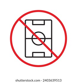 Forbidden Prohibited Warning, caution, attention, restriction label danger. No soccer field vector icon. Do not play football soccer sign design. No football field symbol flat pictogram