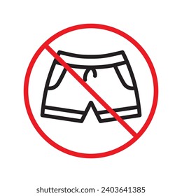 Forbidden Prohibited Warning, caution, attention, restriction label danger. No short vector icon. Do not wear short sign design. No shorts symbol flat pictogram. No man pants icon