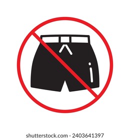 Forbidden Prohibited Warning, caution, attention, restriction label danger. No short vector icon. Do not wear short sign design. No shorts symbol flat pictogram. No man pants icon