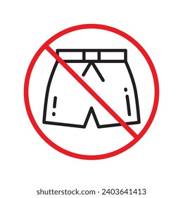 Forbidden Prohibited Warning, caution, attention, restriction label danger. No short vector icon. Do not wear short sign design. No shorts symbol flat pictogram. No man pants icon