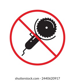 Forbidden Prohibited Warning, caution, attention, restriction label danger. Do not use industrial saw vector icon. Saw flat sign design. Saw symbol pictogram