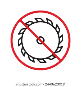 Forbidden Prohibited Warning, caution, attention, restriction label danger. Do not use industrial saw vector icon. Saw flat sign design. Saw symbol pictogram
