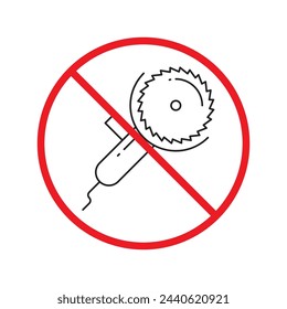 Forbidden Prohibited Warning, caution, attention, restriction label danger. Do not use industrial saw vector icon. Saw flat sign design. Saw symbol pictogram