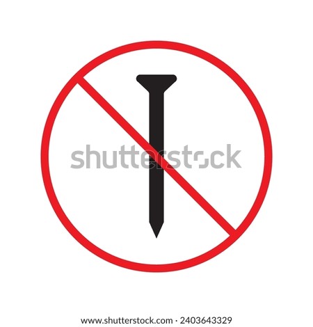 Forbidden Prohibited Warning, caution, attention, restriction label danger. No nail vector icon. Do not use nails sign design. No nail symbol flat pictogram. 