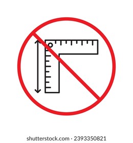Forbidden ruler sign. Warning, caution, attention, restriction, label. Ruler icon. Ruler vector icon. Measure flat sign design  pictogram symbol. No scale icon UX UI icon