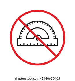 Forbidden ruler sign. Warning, caution, attention, restriction, label. Do not use protractor icon. Ruler flat sign design. Protractor symbol pictogram. UX UI icon