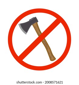 Forbidden Sign With Axe Isolated On White Background. No Deforestation Prohibition. Do Not Cut Down Trees. Ax In Red Crossed Out Circle. Save Forest Icon. Stop Ax Symbol. Stock Vector Illustration