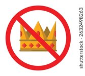 Forbidden sign with crown icon, no crown allowed sign, throne prohibition symbol, do not wear crown sign