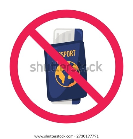 Forbidden sign with passport icon, do not forget important documents sign, fake passport prohibited sign, travel document fraud warning sign

