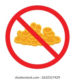 Forbidden sign with stacked gold coins icon, no golden money allowed sign, golden coins prohibition sign