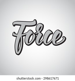 Force. Hand drawn lettering, vector calligraphy text. Phrases for banners, posters, t-shirts, bags, mugs, cards, posters.