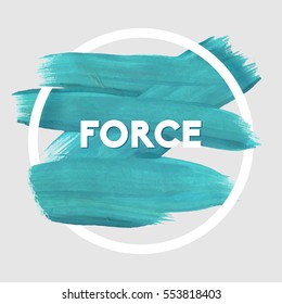 Force. Motivation round acrylic stroke poster. Text lettering of an inspirational saying. Quote Typographical Poster Template, vector design.