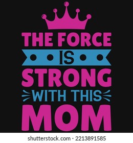 The Force Is Strong With The Mom Tshirt Design