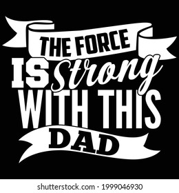 the force is strong with this dad, happy father's day, heart lover dad, strong dad design, vector illustration