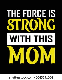 The Force Is Strong With This Mom, Mother T-shirt Design