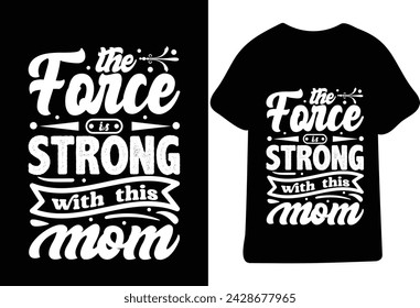 the force is strong with this mom t shirt Design