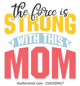 the force is strong with this mom

Trending vector quote on white background for t shirt, mug, stickers etc.