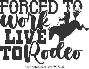 Forced To Work Live To Rodeo - Rodeo Illustration