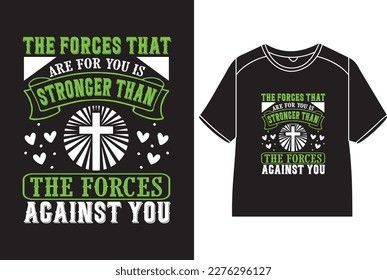 The forces that are for you is stronger than the forces against you T-Shirt Design