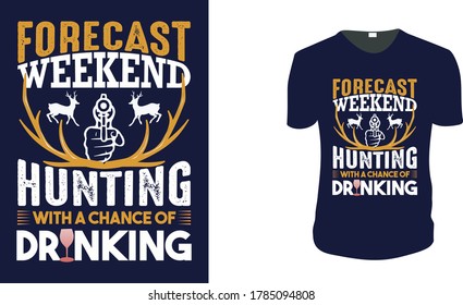 Forecast Weekend Hunting With A Chance Of Drinking. Hunting, Hunting Vector graphic for t shirt. Vector graphic, typographic poster or t-shirt.Hunting style background.
