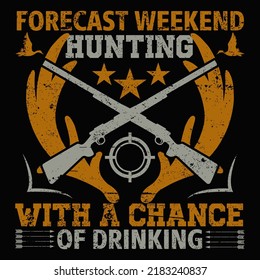 FORECAST WEEKEND HUNTING WITH A CHANCE OF DRINKING Hunting T shirt and mug design vector illustration