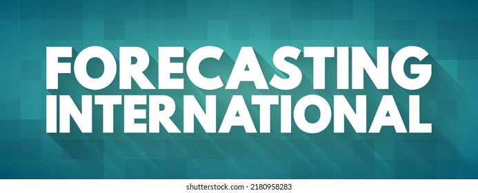 Forecasting International text concept for presentations and reports