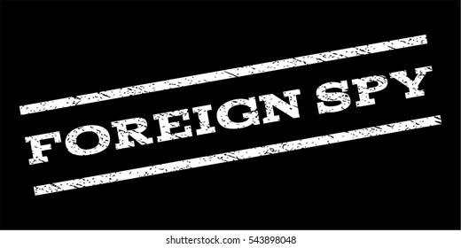 Foreign Spy watermark stamp. Text caption between parallel lines with grunge design style. Rubber seal stamp with dust texture. Vector white color ink imprint on a black background.