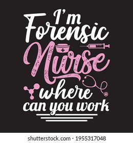 I'm Forensic Nurse Where Can You Work T Shirt Design