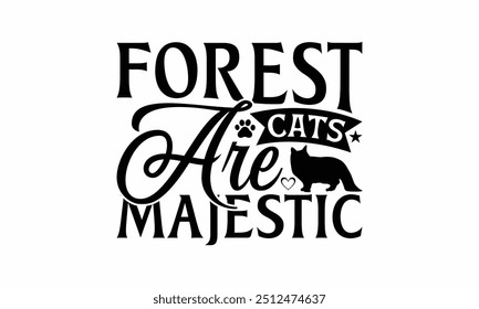 Forest Cats Are Majestic - Norwegian Forest Cat T-Shirt Design, Hand Drawn Lettering Phrase Isolated On White Background, Calligraphy Graphic Design.