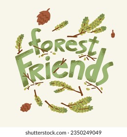 Forest friends lettering. Cute letter about wild fauna, nature. Green words, cone and branch in kid, childish style, logo for woodland, print on t shirt. Flat handwriting isolated vector illustration