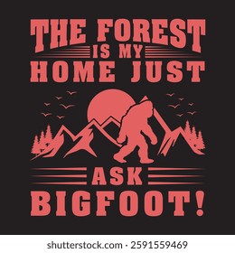 The forest is my home just ask bigfoot t shirt design for bigfoot lover. funny bigfoot design.bigfoot silhouette