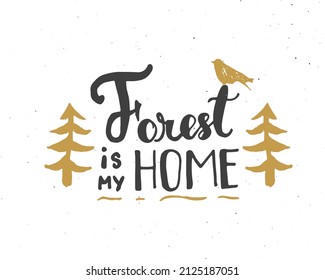 Forest is my home lettering handwritten sign, Hand drawn grunge calligraphic text, outdoor hiking adventure and mountains exploring, Vector illustration.