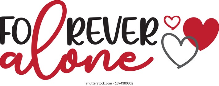 Forever Alone
Can be used for various purposes, mug, such as bag, mask, t-shirt designs, sign making, card making, scrapbooking, vinyl decals, cut files for use with cutters like Silhouette