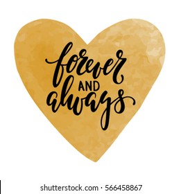 forever and always Hand drawn calligraphy and brush pen lettering with gold watercolor heart. design for holiday greeting card and invitation of the Valentine's day and Happy love day,